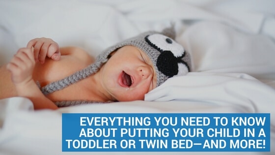 Everything You Need to Know about Putting Your Child in a Toddler or Twin Bed—and More!