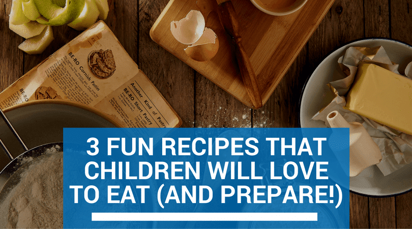 3 Fun Recipes That Children Will Love to Eat (and Prepare!)